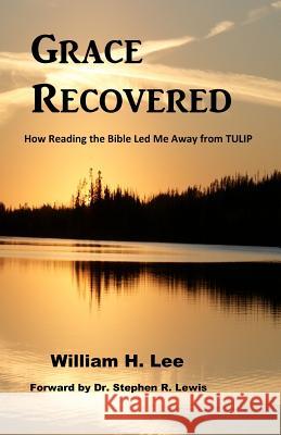 Grace Recovered: How Reading the Bible Led me Away From TULIP Lee, William H. 9780615603285 Light Point Press - książka