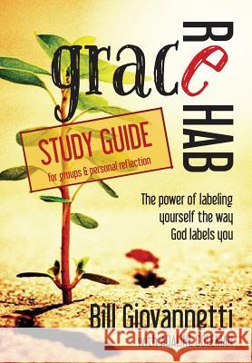 Grace Rehab Study Guide: The Power of Labeling Yourself the Way God Labels You Bill Giovannetti Adaline Coleman 9780983681236 Endurant Press - książka