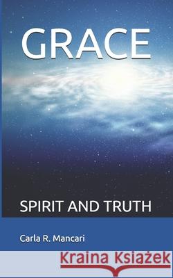 Grace: Spirit and Truth Carla R. Mancari 9781700061744 Independently Published - książka