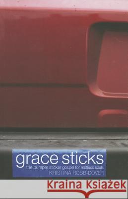 Grace Sticks: The Bumper Sticker Gospel for Restless Souls Kristina Robb-Dover 9781620329610 Cascade Books - książka