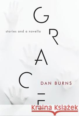 Grace: Stories and a Novella Dan Burns 9780991169450 Chicago Arts Press - książka