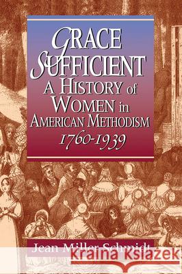 Grace Sufficient: A History of Women in American Methodism 1760-1968 Jean Miller Schmidt 9780687156757 Abingdon Press - książka