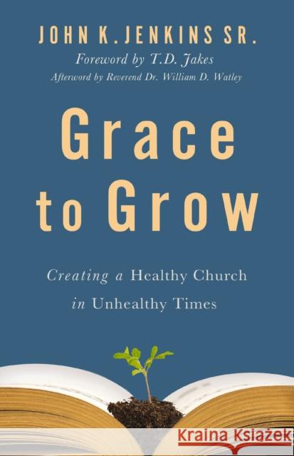 Grace to Grow: Creating a Healthy Church in Unhealthy Times John K. Jenkins Sr. 9780310151180 Zondervan - książka