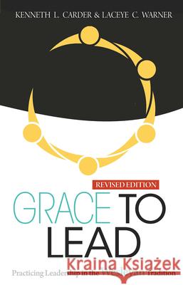 Grace to Lead: Practicing Leadership in the Wesleyan Tradition, Revised Edition Kenneth L. Carder Laceye C. Warner 9781791041540 Abingdon Press - książka