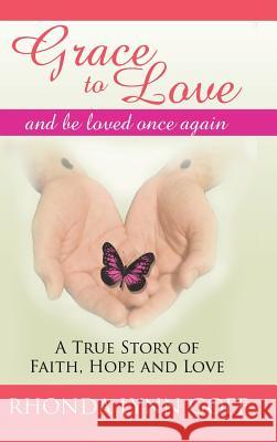 Grace to Love: A True Story of Faith, Hope and Love. Rhonda Lynn Goff 9781504978309 Authorhouse - książka