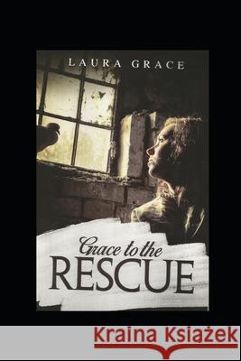 Grace to the Rescue: A testimony of Grace Grace, Laura 9781548002466 Createspace Independent Publishing Platform - książka
