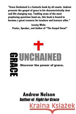 Grace Unchained Andrew Nelson 9781523880706 Createspace Independent Publishing Platform - książka