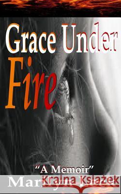Grace Under Fire Marilyn Leck Parice C. Parker Phyllis R. Brown 9780991062768 Fountain of Life Publisher's House - książka