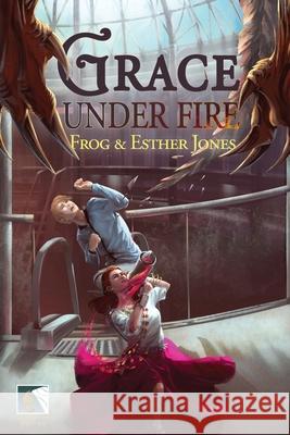 Grace Under Fire Frog Jones Esther Jones 9781732247734 Impulsive Walrus Books LLC - książka