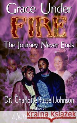 Grace Under Fire: The Journey Never Ends Charlotte Russel 9780974189338 Reaching Beyond, Inc. - książka