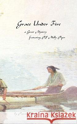 Grace Under Fire: third book in the Grace mystery series Brooks, Patricia 9781453881460 Createspace - książka