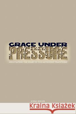 Grace Under Pressure Joerg Rieger 9780938162773 United Methodist General Board of Higher Educ - książka