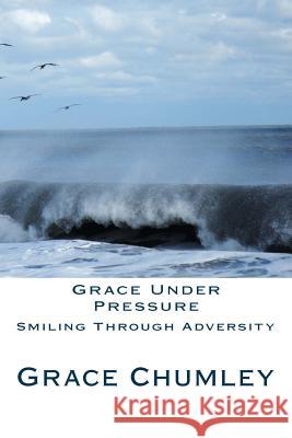 Grace Under Pressure Grace Chumley 9781481053853 Createspace - książka