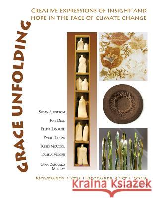 Grace Unfolding: Creative Expressions of Insight and Hope in the Face of Climate Mary Z. Scotti 9781539988397 Createspace Independent Publishing Platform - książka