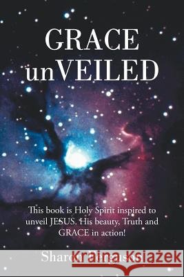 Grace Unveiled Sharon Ferguson 9781490825762 WestBow Press - książka