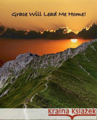 Grace Will Lead Me Home Paul Tittel 9781546498872 Createspace Independent Publishing Platform - książka
