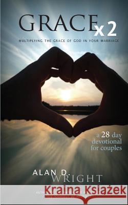 Grace X2: Multiplying the Grace of God in Your Marriage Alan D. Wright 9780989611954 Wyatt House Publishing - książka