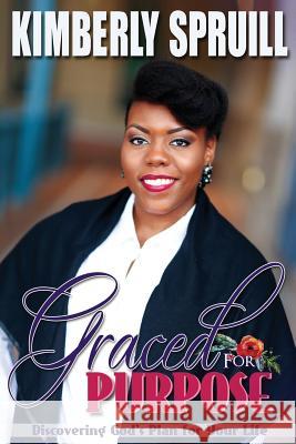 Graced for Purpose: Discovering God's Plan for Your Life Kimberly Spruill 9781541142381 Createspace Independent Publishing Platform - książka