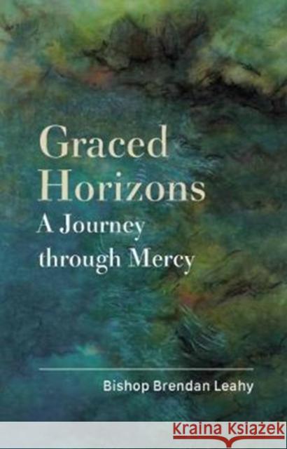 Graced Horizons: A Journey Through Mercy Leahy, Brendan 9781847307583 Veritas - książka