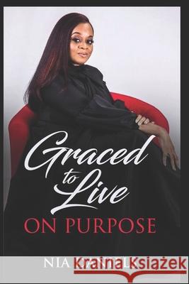 Graced to Live on Purpose Nia Nicole Daniels 9781699229293 Independently Published - książka