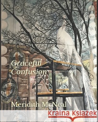 Graceful Confusion: Paintings by Meridith McNeal McNeal, Meridith 9798619018578 Independently Published - książka