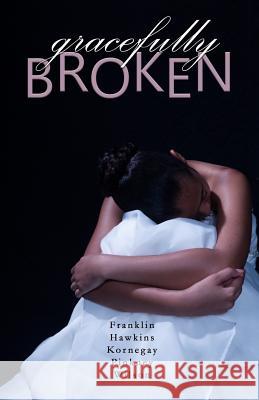 Gracefully Broken Sharon Kornegay Karen Hawkins Kimberly Pinkney 9781098506605 Independently Published - książka