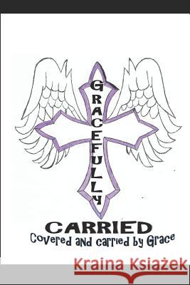 Gracefully Covered: Covered and carried by Grace Donetta Cunningham 9781076509994 Independently Published - książka