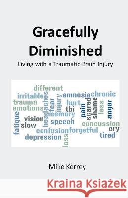 Gracefully Diminished: Living with a Traumatic Brain Injury Mike Kerrey   9798201540319 Mike Kerrey - książka