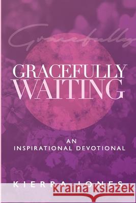 Gracefully Waiting Kierra Jones Brandi Rojas Alyshia Taylor 9781735014319 Fiery Beacon Publishing House - książka