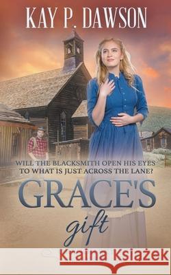 Grace's Gift: A Historical Christian Romance Kay P Dawson 9781639772315 Ckn Christian Publishing - książka