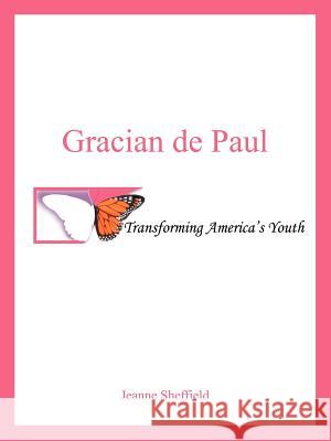 Gracian de Paul: Transforming America's Youth Sheffield, Jeanne 9781420822458 Authorhouse - książka