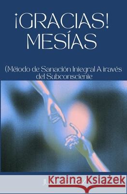 ?Gracias! Mes?as: (M?todo de Sanaci?n Integral A trav?s del Subconsciente) Aneleth A. Rom? Julio C?sar D?a 9781549741357 Independently Published - książka