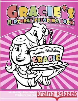 Gracie's Birthday Coloring Book Kids Personalized Books: A Coloring Book Personalized for Gracie that includes Children's Cut Out Happy Birthday Poste Davis, Yolie 9781725628076 Createspace Independent Publishing Platform - książka