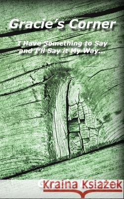 Gracie's Corner: I've Got Something to Say and I'll Say it My Way... Lester, Gracie 9781935795537 Michael Ray King LLC - książka