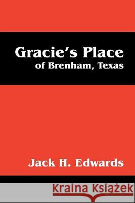 Gracie's Place: Of Brenham, Texas Jack H. Edwards 9781432777739 Outskirts Press - książka