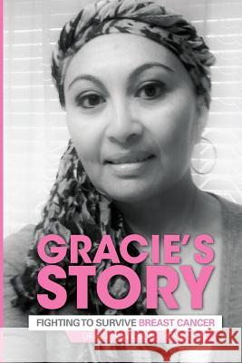 Gracie's Story: Fighting to Survive Breast Cancer Grace a. Wilson-Thompson 9781505457650 Createspace - książka