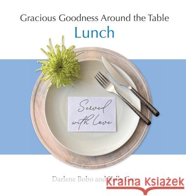 Gracious Goodness Around the Table: Lunch Darlene Bobo Kelly Cox 9781968658021 Gracious Goodness Ministries, LLC - książka