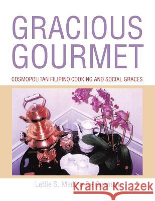 Gracious Gourmet: Cosmopolitan Filipino Cooking and Social Graces Lettie S. Medin 9781543435047 Xlibris - książka