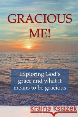 Gracious Me!: exploring God's grace and what it means to be gracious Eppling, Lea 9781939283115 Bkm Resources - książka