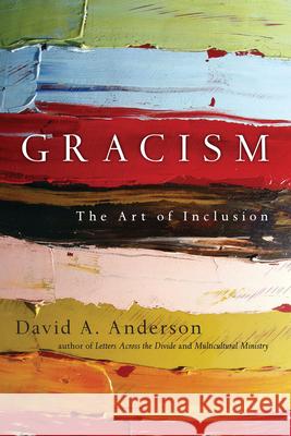 Gracism: The Art of Inclusion David A. Anderson 9780830837373 IVP Books - książka
