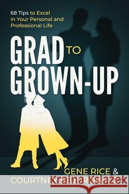 Grad to Grown-Up: 68 Tips to Excel in Your Personal and Professional Life Gene Rice Courtney Bejgrowicz 9781637581926 Post Hill Press - książka