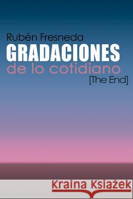 Gradaciones de lo cotidiano. The End Fresneda, Ruben 9781492345602 Createspace - książka