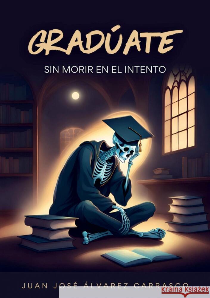 Gradúate sin morir en el intento Álvarez Carrasco, Juan José 9789403707648 Bookmundo - książka