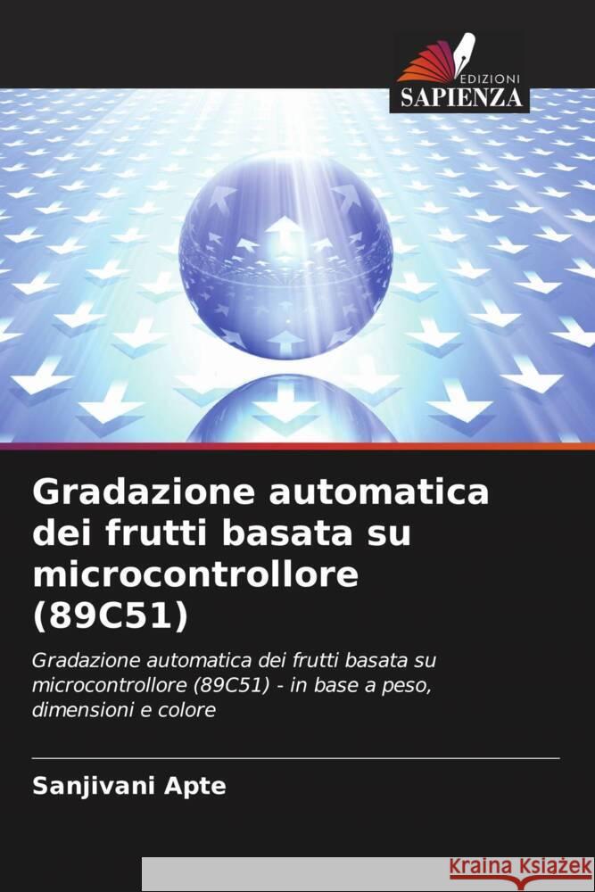 Gradazione automatica dei frutti basata su microcontrollore (89C51) Apte, Sanjivani 9786205069547 Edizioni Sapienza - książka