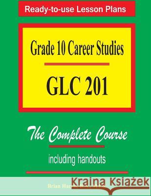 Grade 10 Career Studies: Grade 10 GLC 201 Brian Harris 9781503132535 Createspace - książka