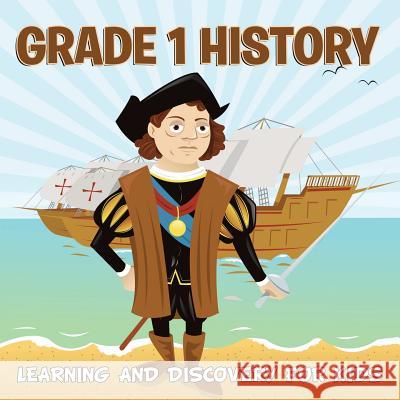 Grade 1 History: Learning And Discovery For Kids (History For Kids) Baby Professor 9781681856476 Baby Professor - książka