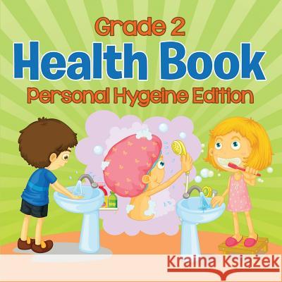 Grade 2 Health Book: Personal Hygeine Edition Baby Professor 9781682123027 Baby Professor - książka