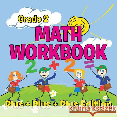 Grade 2 Math Workbook: Plus + Plus + Plus Edition (Math Books) Baby Professor 9781682123041 Baby Professor - książka