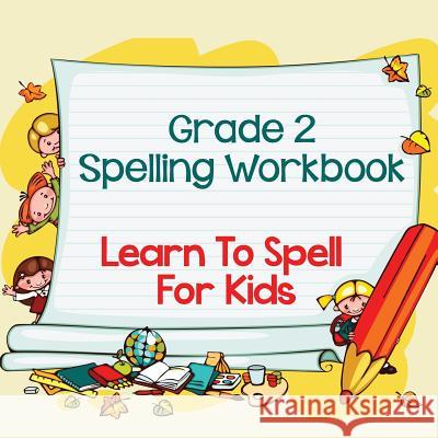 Grade 2 Spelling Workbook: Learn To Spell For Kids (Spelling And Vocabulary) Baby Professor 9781682123089 Baby Professor - książka