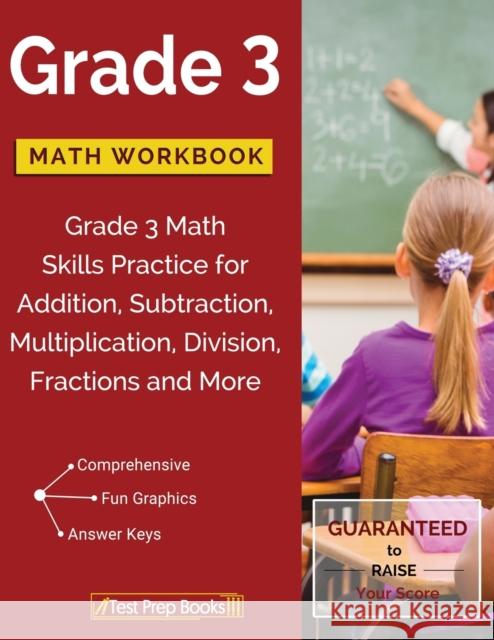 Grade 3 Math Workbook: Grade 3 Math Skills Practice for Addition, Subtraction, Multiplication, Division, Fractions and More Math Workbooks Grade 3 Team 9781628454666 Test Prep Books - książka